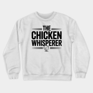 The Chicken Whisperer Crewneck Sweatshirt