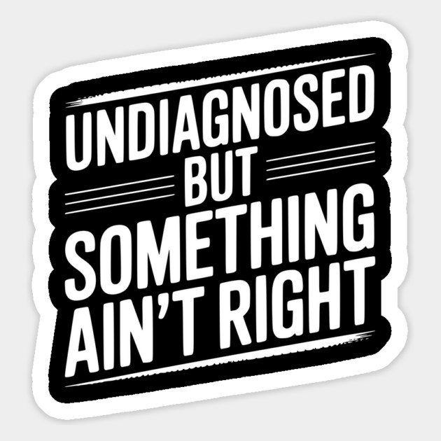 Undiagnosed but Something Ain’t Right Magnet by Frank Ring