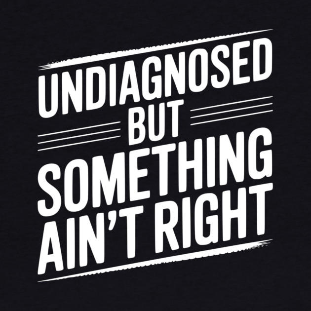 Undiagnosed but Something Ain’t Right by Frank Ring