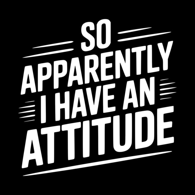 So Apparently I Have an Attitude by Frank Ring