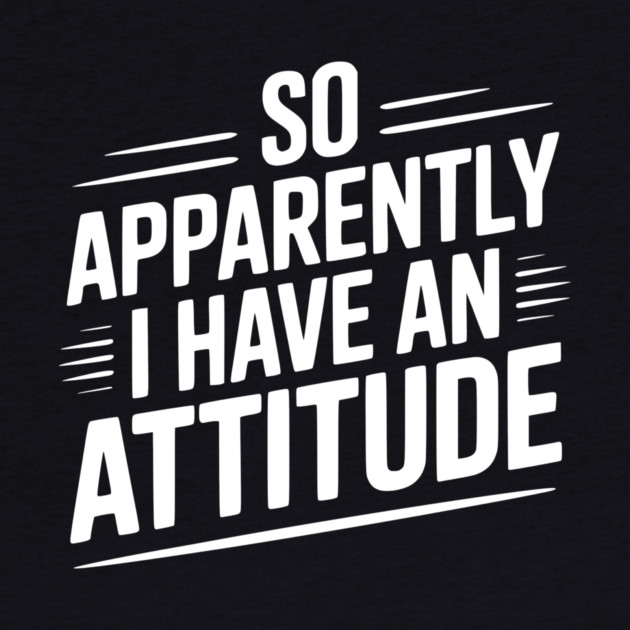 So Apparently I Have an Attitude by Frank Ring