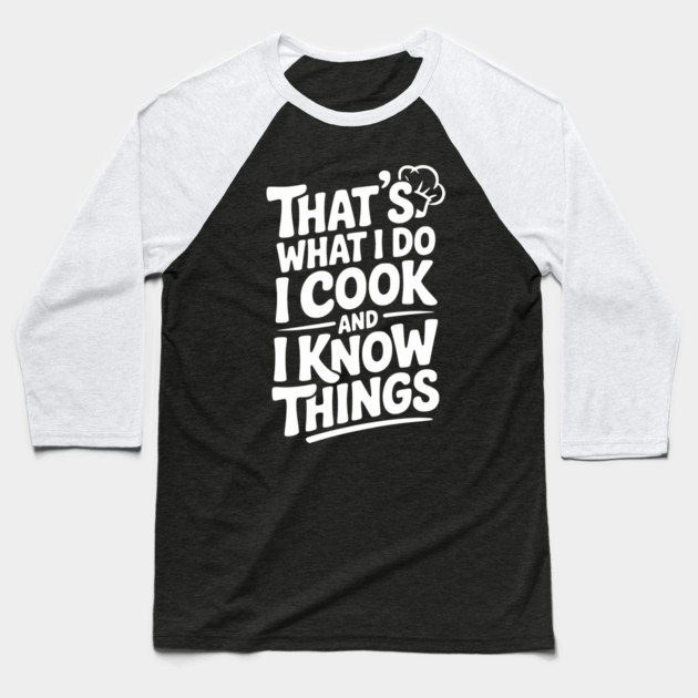 That’s What I Do I Cook and I Know Things Baseball T-Shirt by Frank Ring