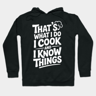 That’s What I Do I Cook and I Know Things Hoodie