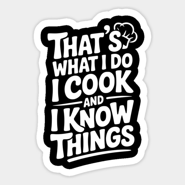 That’s What I Do I Cook and I Know Things Magnet by Frank Ring