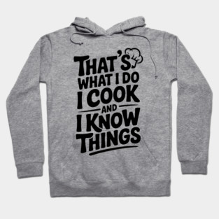 That’s What I Do I Cook and I Know Things Hoodie