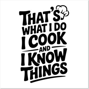 That’s What I Do I Cook and I Know Things Posters and Art