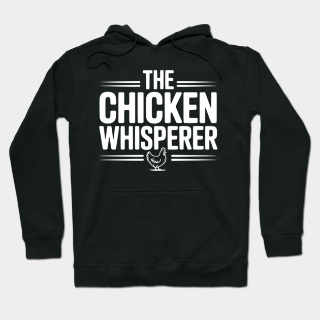 The Chicken Whisperer Hoodie by Frank Ring