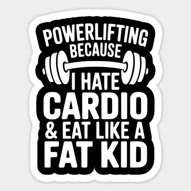 Powerlifting Because I Hate Cardio and Eat Like a Fat Kid Magnet by Frank Ring