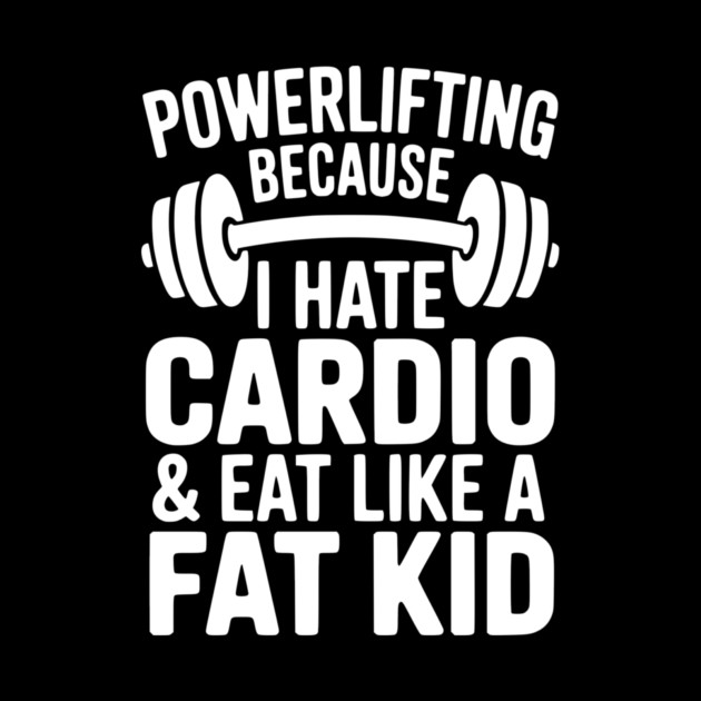 Powerlifting Because I Hate Cardio and Eat Like a Fat Kid by Frank Ring