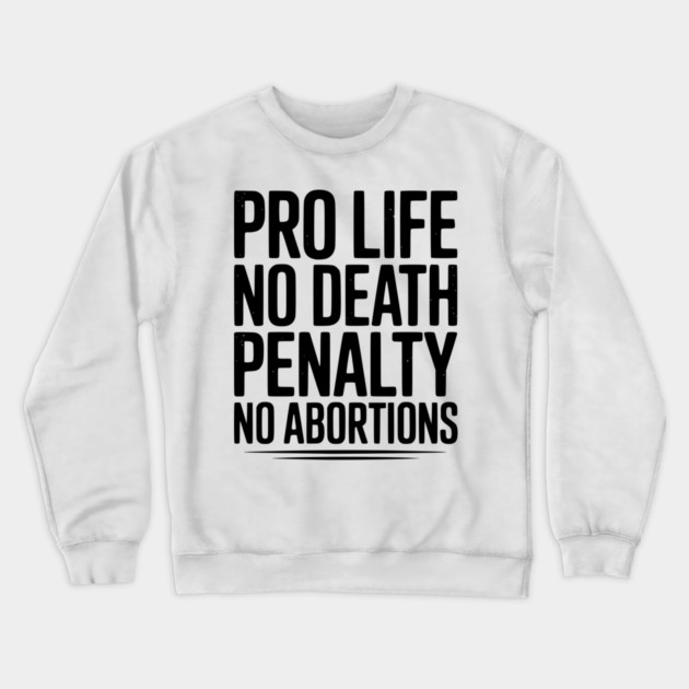 Pro Life No Death Penalty No Abortions Crewneck Sweatshirt by Frank Ring