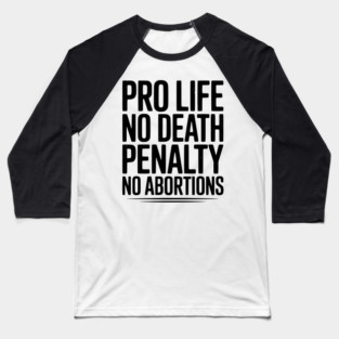 Pro Life No Death Penalty No Abortions Baseball T-Shirt