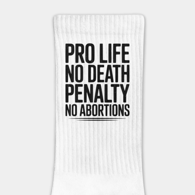 Pro Life No Death Penalty No Abortions by Frank Ring