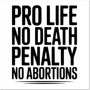 Pro Life No Death Penalty No Abortions Posters and Art