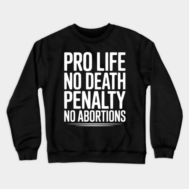 Pro Life No Death Penalty No Abortions Crewneck Sweatshirt by Frank Ring