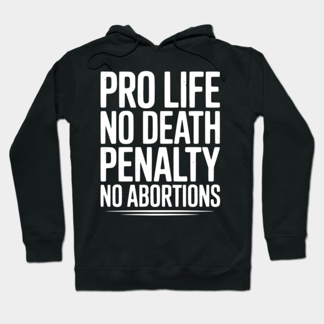 Pro Life No Death Penalty No Abortions Hoodie by Frank Ring