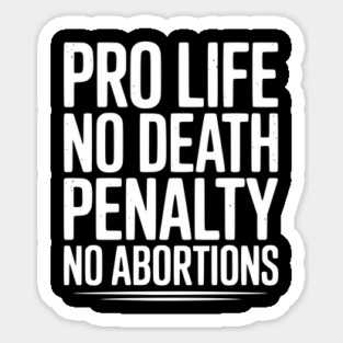 Pro Life No Death Penalty No Abortions Sticker