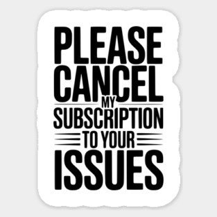 Please Cancel My Subscription to Your Issues Magnet