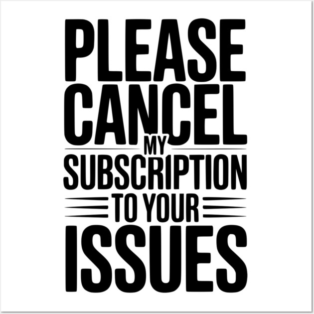 Please Cancel My Subscription to Your Issues Wall Art by Frank Ring