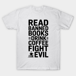 Read Banned Books Drink Coffee Fight Evil T-Shirt