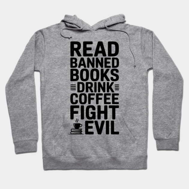 Read Banned Books Drink Coffee Fight Evil Hoodie by Frank Ring