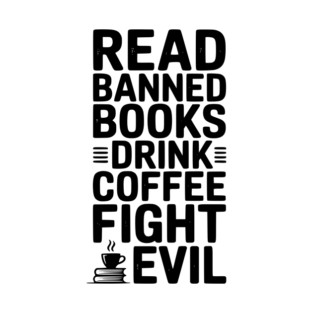 Read Banned Books Drink Coffee Fight Evil T-Shirt
