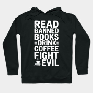 Read Banned Books Drink Coffee Fight Evil Hoodie
