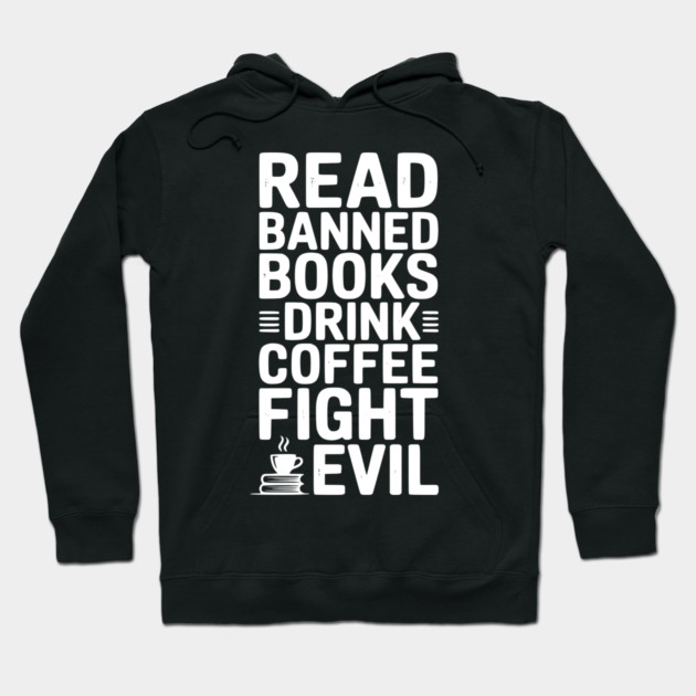Read Banned Books Drink Coffee Fight Evil Hoodie by Frank Ring