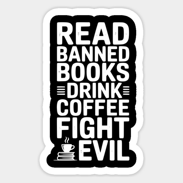 Read Banned Books Drink Coffee Fight Evil Sticker by Frank Ring