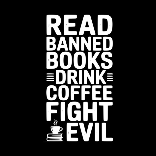 Read Banned Books Drink Coffee Fight Evil by Frank Ring