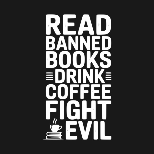 Read Banned Books Drink Coffee Fight Evil by Frank Ring