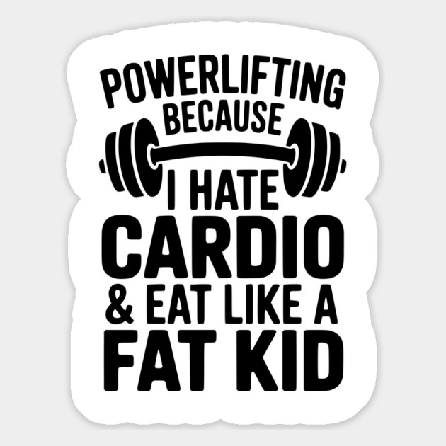 Powerlifting Because I Hate Cardio and Eat Like a Fat Kid Magnet by Frank Ring