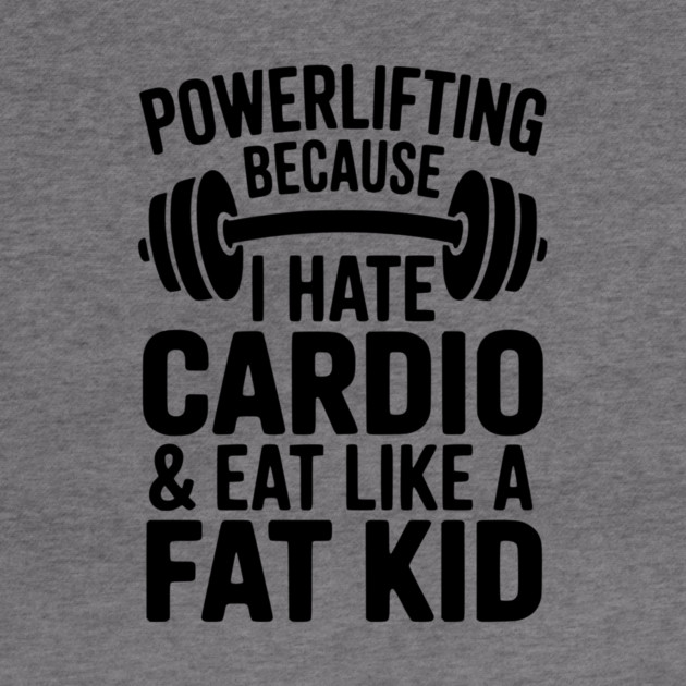 Powerlifting Because I Hate Cardio and Eat Like a Fat Kid by Frank Ring