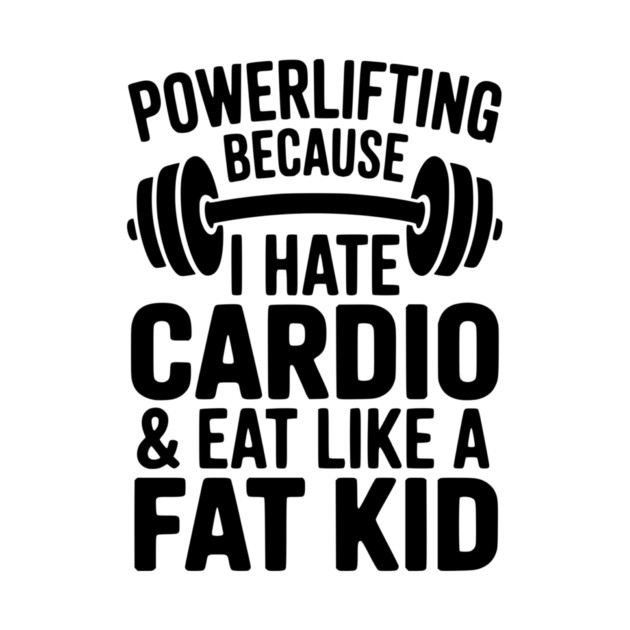 Powerlifting Because I Hate Cardio and Eat Like a Fat Kid by Frank Ring