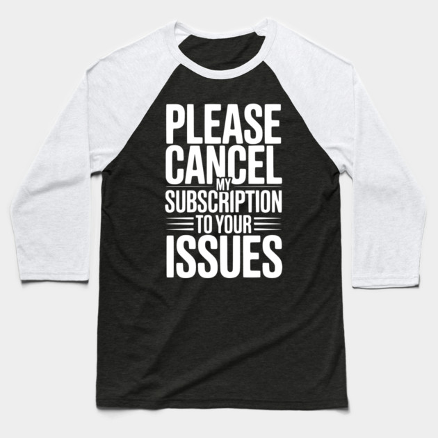 Please Cancel My Subscription to Your Issues Baseball T-Shirt by Frank Ring