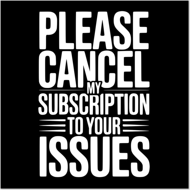 Please Cancel My Subscription to Your Issues Wall Art by Frank Ring