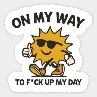 On My Way To F*ck Up My Day Anti Motivation Humor Magnet