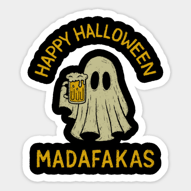 Happy Halloween Madafakas Drunk Ghost Adult Humor Magnet by Anticorporati