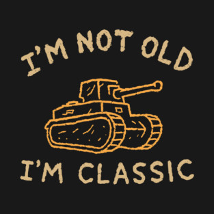 I'm Not Old I'm Classic Tough Sassy Attitude T-Shirt
