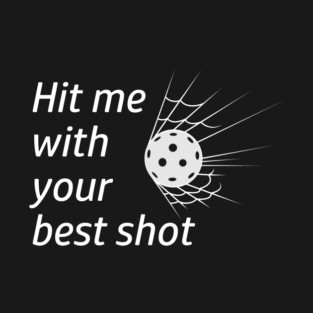 Hit Me with Your Best Pickleball Shot T-Shirt