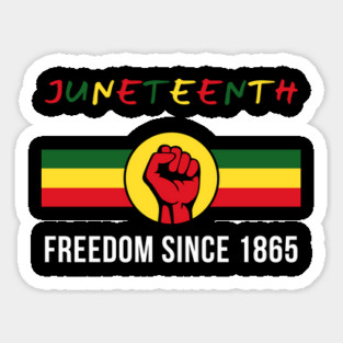 Juneteenth Since 1865 – Embrace Freedom Sticker