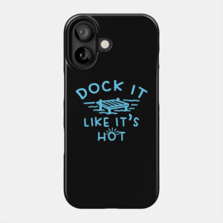 Dock It Like It's Hot Phone Case