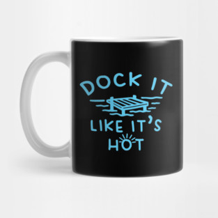 Dock It Like It's Hot Mug
