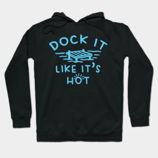 Dock It Like It's Hot Hoodie