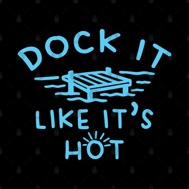 Dock It Like It's Hot by DIGITAL MERCH CREATIONS