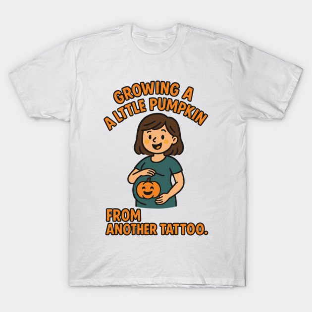 Growing A Little Pumpkin Funny Ideas T-Shirt by Customer's Store 1