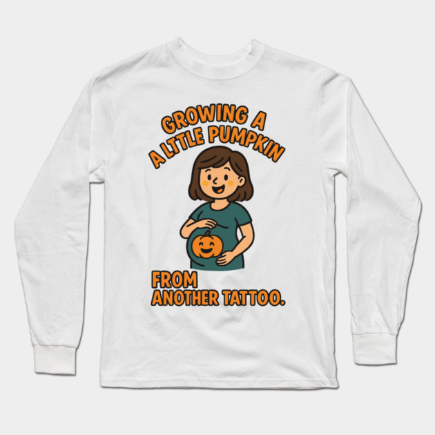 Growing A Little Pumpkin Funny Ideas Long Sleeve T-Shirt by Customer's Store 1
