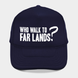 Who Walk to Far Lands? Hat