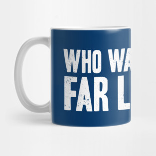 Who Walk to Far Lands? Mug