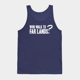 Who Walk to Far Lands? Tank Top