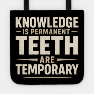Knowledge Is Permanent Teeth Are Temporary | Funny Wisdom Quote Gift Tote